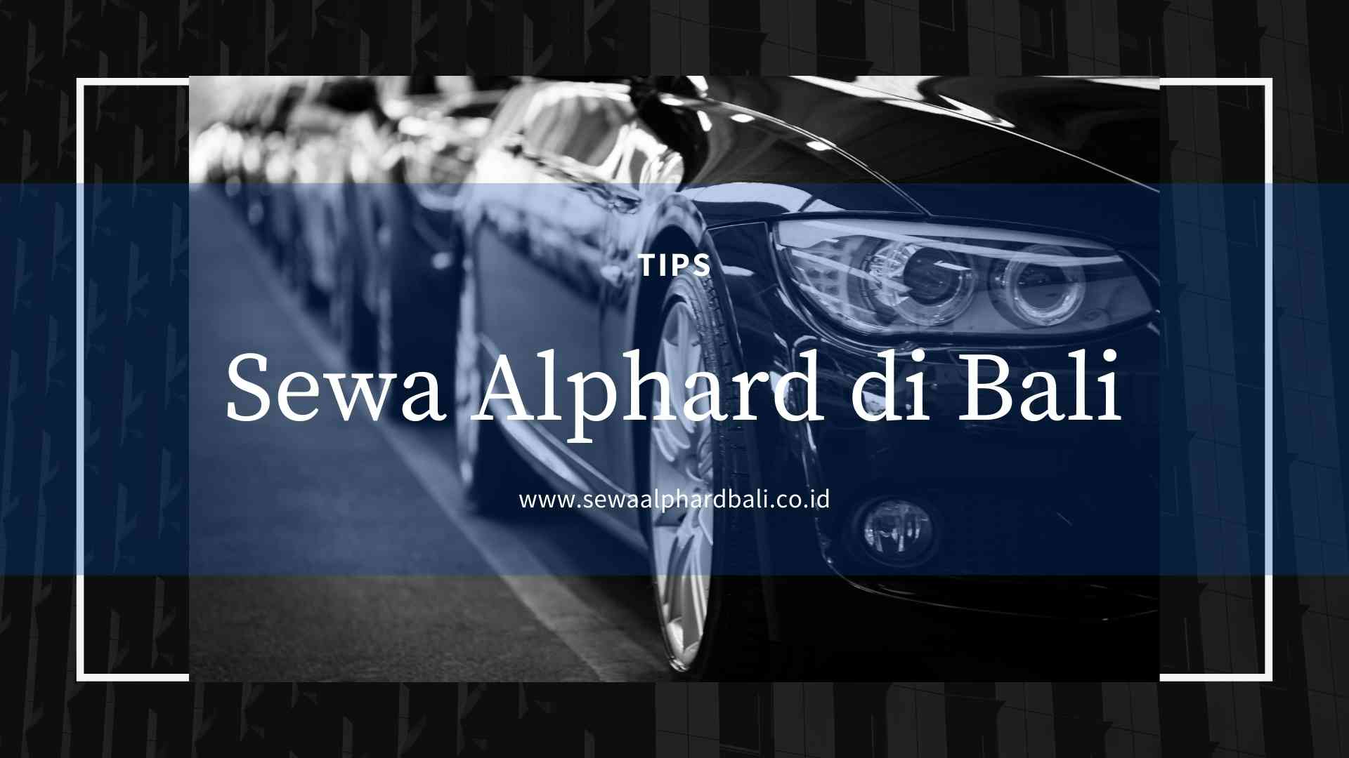 Tips Sewa Alphard di Masa Pandemi