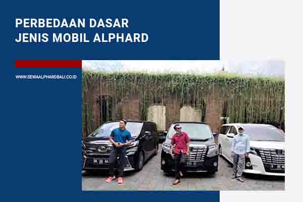 Perbedaan Dasar Jenis Mobil Alphard